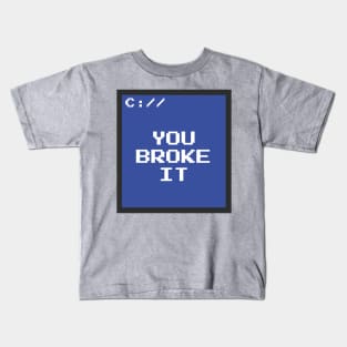 You Broke It Kids T-Shirt